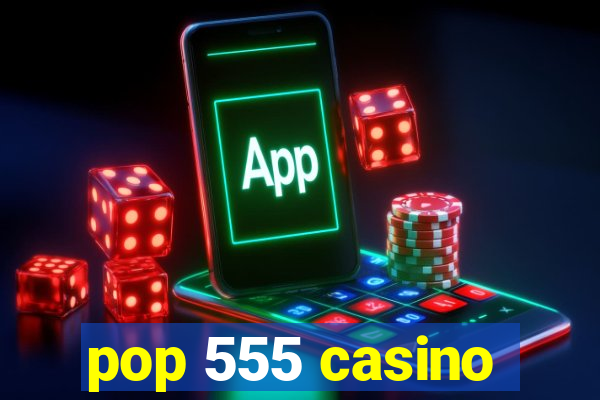pop 555 casino